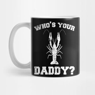 Who's your daddy? Southern Crawfish Crawdaddy Funny Pun Mug